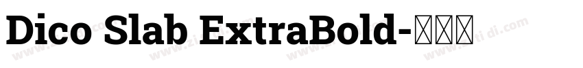 Dico Slab ExtraBold字体转换 Dico Slab ExtraBold字体转换